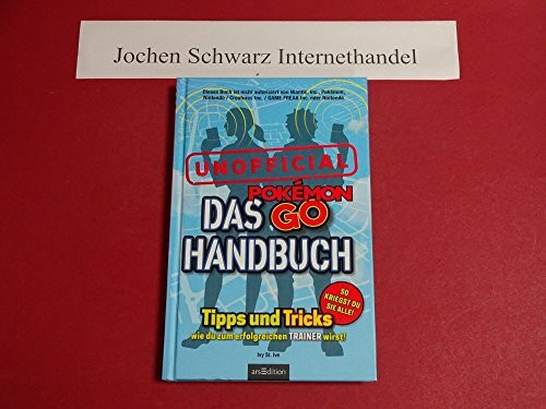 Das Pokémon-GO-Handbuch: Tipps und Tricks, wie du zum erfolgreichen Trainer wirst