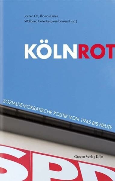 Köln Rot: Sozialdemokratische Politik von 1945 bis heute