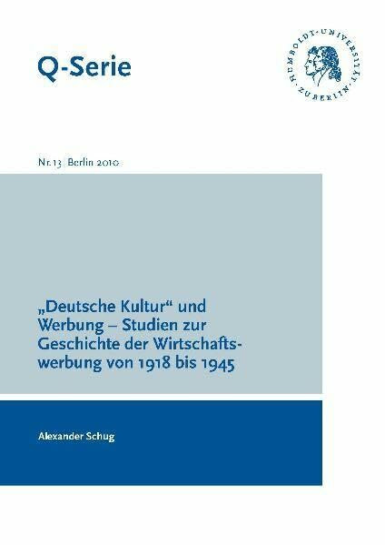 "Deutsche Kultur" und Werbung - Studien zur Geschichte der Wirtschaftswerbung von 1918 bis 1945 (Q-Serie)