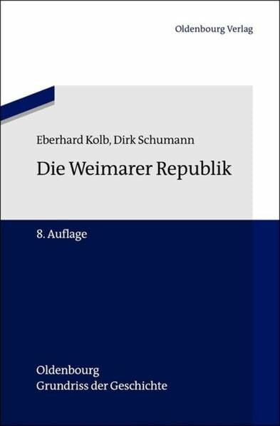 Die Weimarer Republik (Oldenbourg Grundriss der Geschichte, 16, Band 16)