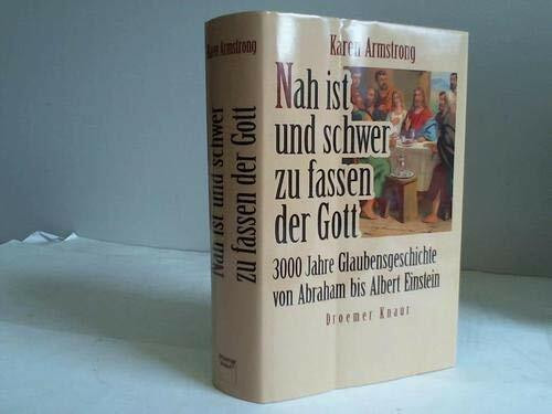 Nah ist und schwer zu fassen der Gott. 3000 Jahre Glaubensgeschichte von Abraham bis Albert Einstein