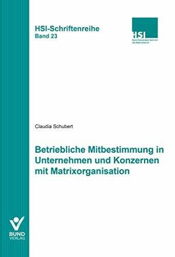 Betriebliche Mitbestimmung in Unternehmen und Konzernen mit Matrixorganisation (HSI-Schriftenreihe)