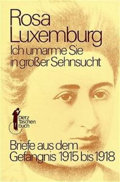 Dietz Taschenbücher, Bd.7, Ich umarme Sie in großer Sehnsucht: Briefe aus dem Gefängnis 1915-1918