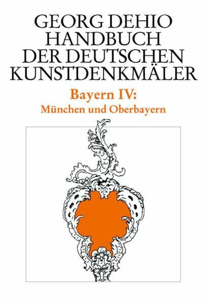 Dehio - Handbuch der deutschen Kunstdenkmäler / Bayern Bd. 4: München und Oberbayern (Georg Dehio: Dehio - Handbuch der deutschen Kunstdenkmäler)