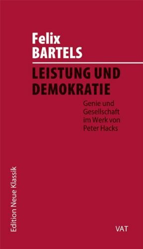 Leistung und Demokratie. Genie und Gesellschaft im Werk von Peter Hacks. Edition Neue Klassik, Band 3.