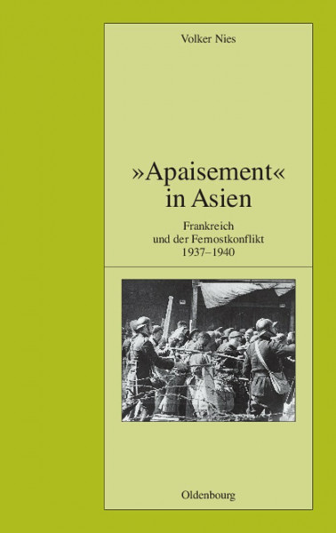 "Apaisement" in Asien: Frankreich und der Fernostkonflikt 1937-1940 (Pariser Historische Studien, 93, Band 93)