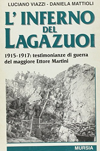 L'inferno del Lagazuoi. 1915-1917: testimonianze di guerra del maggiore Ettore Martini
