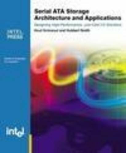 Serial Ata Storage Architecture and Applications: Designing High Performance, Cost-Effective I/O Solutions (Books by Engineers, for Engineers) Serial Ata Storage Architecture and Applications: Designing High Performance, Cost-Effective I/O Solutions (Books by Engineers, for Engineers)