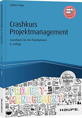 Crashkurs Projektmanagement - inkl. Arbeitshilfen online: Grundlagen für alle Projektphasen (Haufe Fachbuch) Crashkurs Projektmanagement - inkl. Arbeitshilfen online: Grundlagen für alle Projektphasen (Haufe Fachbuch)