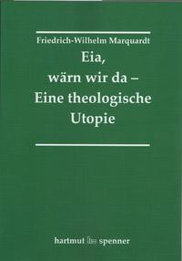 Eia, Wärn wir da - Eine theologische Utopie.