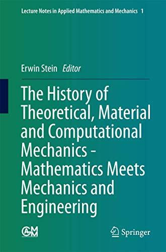The History of Theoretical, Material and Computational Mechanics - Mathematics Meets Mechanics and Engineering (Lecture Notes in Applied Mathematics and Mechanics, 1, Band 1)