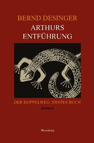 Arthurs Entführung - Der Doppelweg. Erstes Buch: Roman