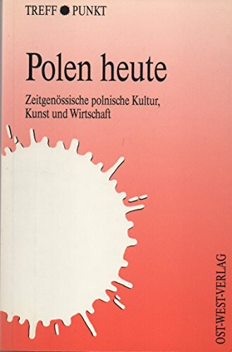 Polen Heute. Zeitgenössische polnische Kultur, Kunst und Wirtschaft