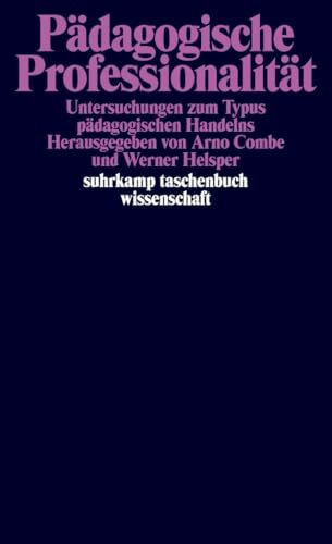 Pädagogische Professionalität: Untersuchungen zum Typus pädagogischen Handelns (suhrkamp taschenbuch wissenschaft)