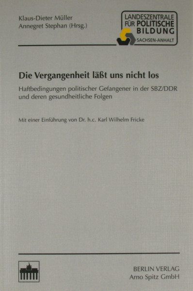 Die Vergangenheit lässt uns nicht los: Haftbedingungen politischer Gefangener in der SBZ/DDR und deren gesundheitliche Folgen