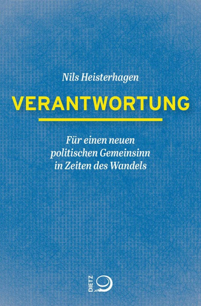 Verantwortung: Für einen neuen politischen Gemeinsinn in Zeiten des Wandels