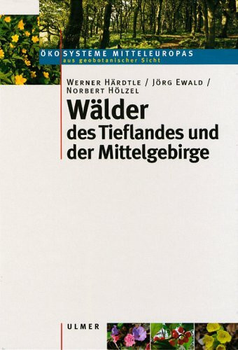 Wälder des Tieflandes und der Mittelgebirge (Ökosysteme Mitteleuropas aus geobotanischer Sicht)