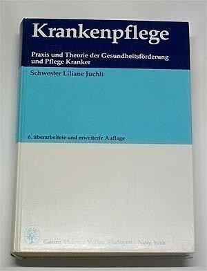 Krankenpflege. Praxis und Theorie der Gesundheitsförderung und Pflege Kranker