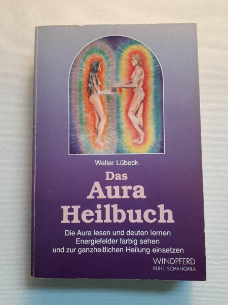 Das Aura-Heilbuch: Die Aura lesen und deuten lernen. Energiefelder farbig sehen und zur ganzheitlichen Heilung einsetzen
