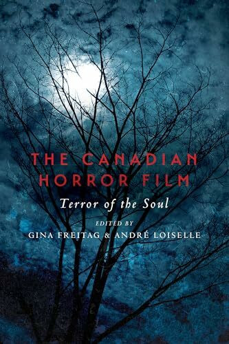 The Canadian Horror Film: Terror of the Soul