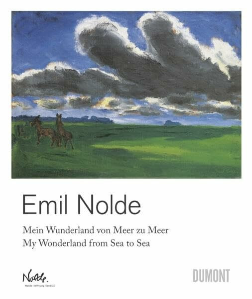 Emil Nolde. Mein Wunderland von Meer zu Meer: My Wonderland from Sea to Sea