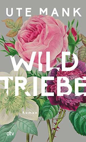 Wildtriebe: Roman | Drei Frauen, ein alter Hof, drei Lebenswege: die literarische Entdeckung