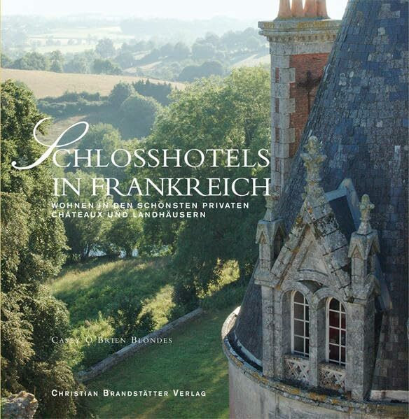 Schlosshotels in Frankreich. Wohnen in den schönsten privaten Chateaux und Landhäusern