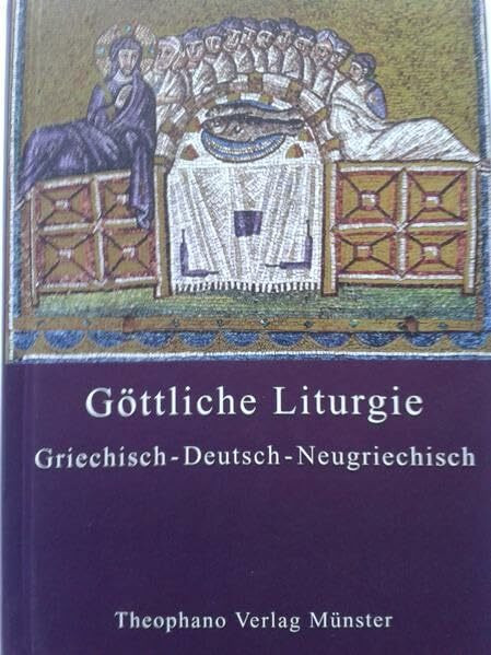 Die Göttliche Liturgie des heiligen Johannes Chrysostomos: Griechisch – Deutsch – Neugriechisch (Doxologie Gebetstexte der Orthodoxen Kirche)