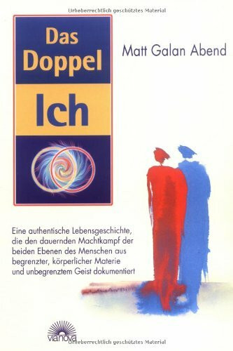 Das Doppel-Ich: Eine authentische Lebensgeschichte: Eine authentische Lebensgeschichte, die den dauernden Machtkampf der beiden Ebenen des Menschen ... Materie und unbegrenztem Geist dokumentiert