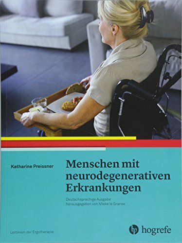 Menschen mit neurodegenerativen Erkrankungen: Leitlinien der Ergotherapie, Band 8 Menschen mit neurodegenerativen Erkrankungen: Leitlinien der Ergotherapie, Band 8