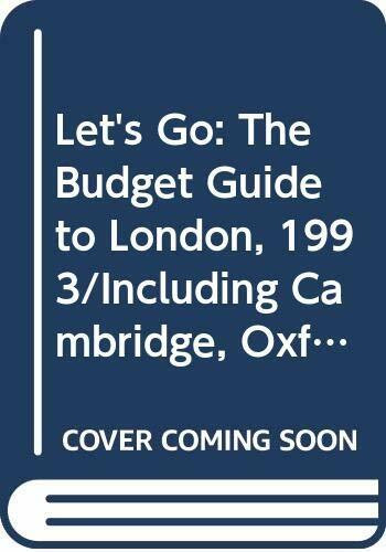 Let's Go: The Budget Guide to London, 1993/Including Cambridge, Oxford, Stratford-Upon-Avon, Bath Canterbury, Stonehenge, and Seven Other Day Trips