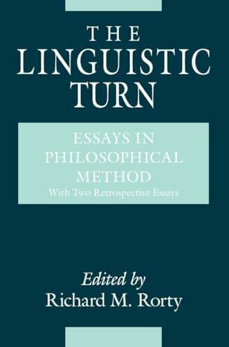 The Linguistic Turn: Essays in Philosophical Method The Linguistic Turn: Essays in Philosophical Method
