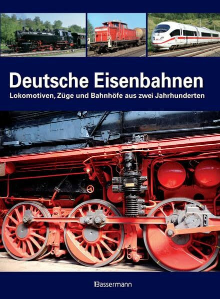 Deutsche Eisenbahnen: Lokomotiven, Züge und Bahnhöfe aus zwei Jahrhunderten