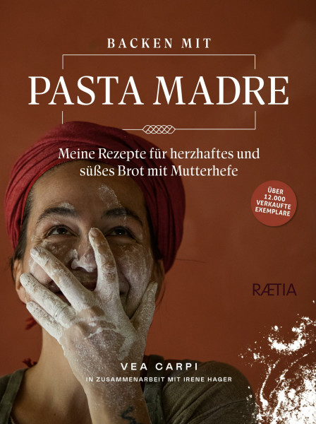 Backen mit Pasta Madre: Meine Rezepte für herzhaftes und süßes Brot mit Mutterhefe