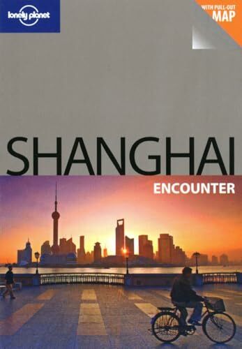 Lonely Planet Shanghai Encounter (Country Regional Guides) Lonely Planet Shanghai Encounter (Country Regional Guides)