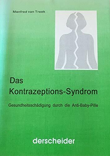 Das Kontrazeptions-Syndrom: Gesundheitsschädigung durch die Anti-Baby-Pille