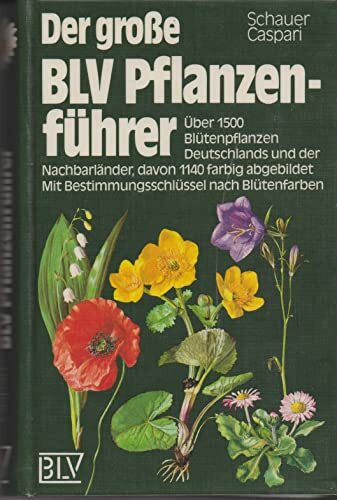Der große BLV - Pflanzenführer. Über 1500 Blütenpflanzen Deutschlands und der Nachbarländer