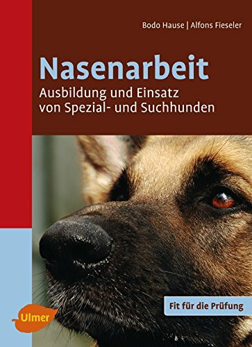 Nasenarbeit: Ausbildung und Einsatz von Spezial- und Suchhunden