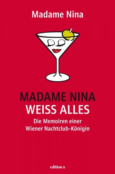 Madame Nina weiß alles: Die Memoiren einer Wiener Nachtclub-Königin