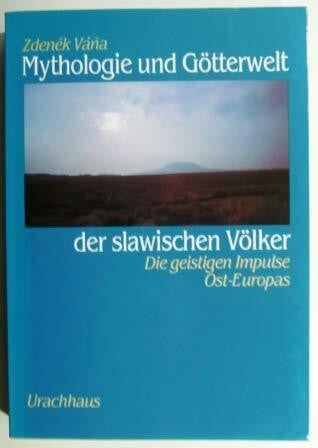 Mythologie und Götterwelt der slawischen Völker. Die geistigen Impulse Ost-Europas