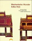 Mechanische Wunder - Edles Holz: Roentgen-Möbel des 18. Jahrhunderts in Baden und Württemberg