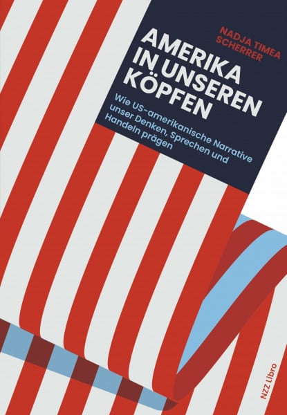 Amerika in unseren Köpfen: Wie US-amerikanische Narrative unser Denken, Sprechen und Handeln prägen