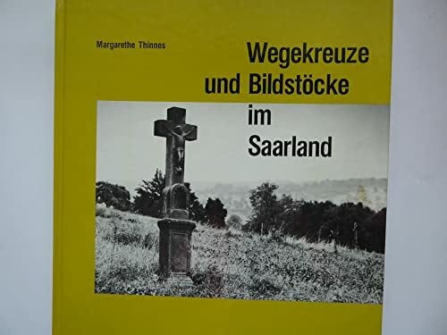 Wegekreuze und Bildstöcke im Saarland Wegekreuze und Bildstöcke im Saarland