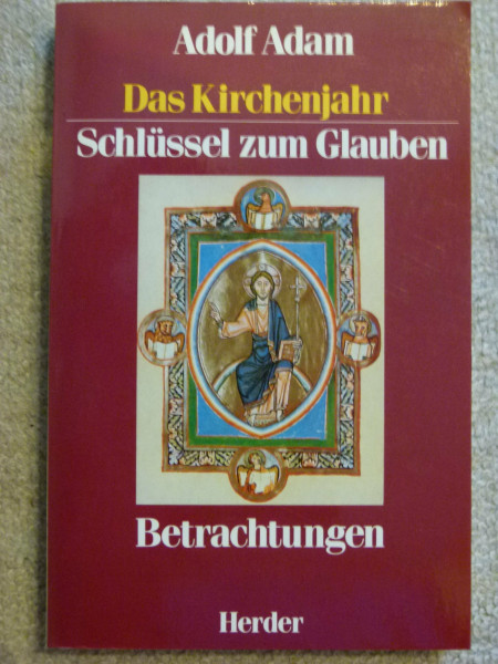 Das Kirchenjahr - Schlüssel zum Glauben: Betrachtungen