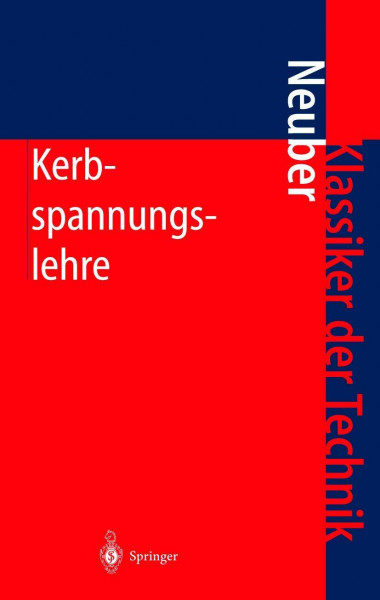 Kerbspannungslehre: Theorie der Spannungskonzentration Genaue Berechnung der Festigkeit (Klassiker der Technik)