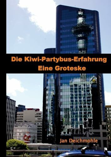 Neuseeland – Gruppenreise mit dem Kiwi-Experience Bus: Die Kiwi-Erfahrung: Eine Groteske
