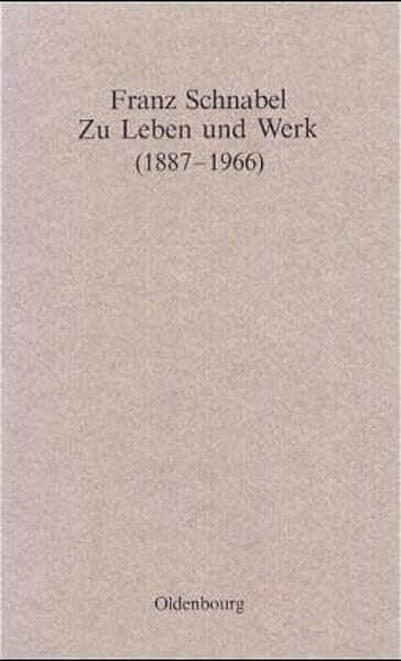 Franz Schnabel - Zu Leben und Werk (1887-1966): Vorträge zur Feier seines 100. Geburtstages