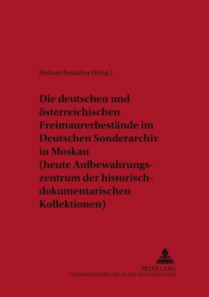 Die deutschen und österreichischen Freimaurerbestände im Deutschen Sonderarchiv in Moskau (heute Aufbewahrungszentrum der historisch-dokumentarischen Kollektionen)