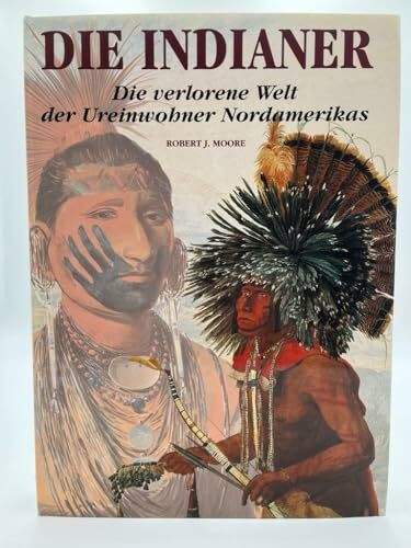 Die Indianer. Die verlorene Welt der Ureinwohner Nordamerikas