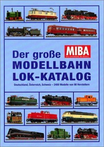 Der grosse Modellbahn Lok-Katalog: Deutschland, Österreich, Schweiz - 2400 Modelle von 90 Herstellern
